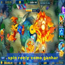 spin reely como ganhar